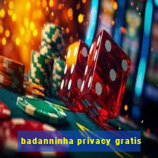 badanninha privacy gratis